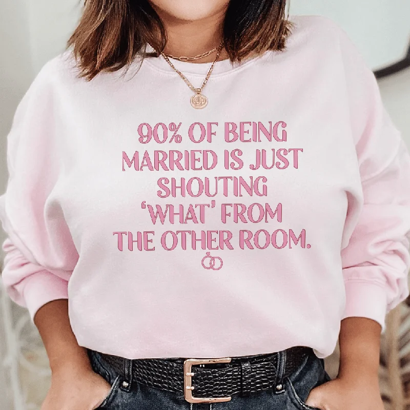 90% Of Being Married Sweatshirt