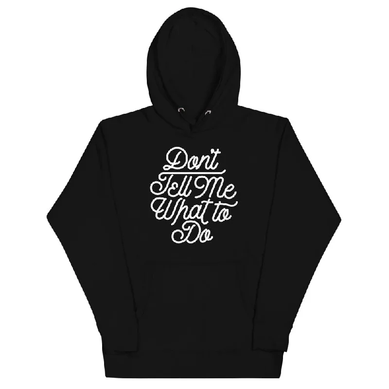 Don't Tell Me What To Do Unisex Hoodie